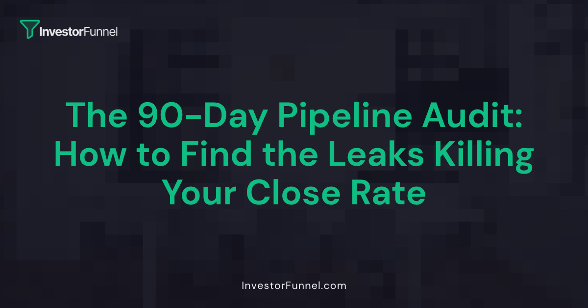 The 90-Day Pipeline Audit: How to Find the Leaks Killing Your Close Rate