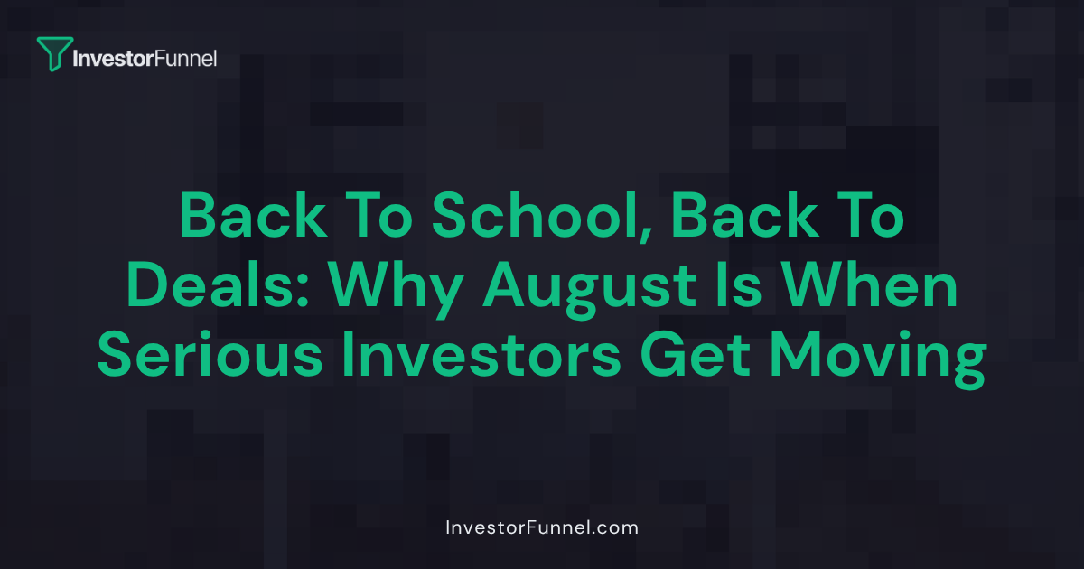 Back to School, Back to Deals: Why August Is When Serious Investors Get Moving