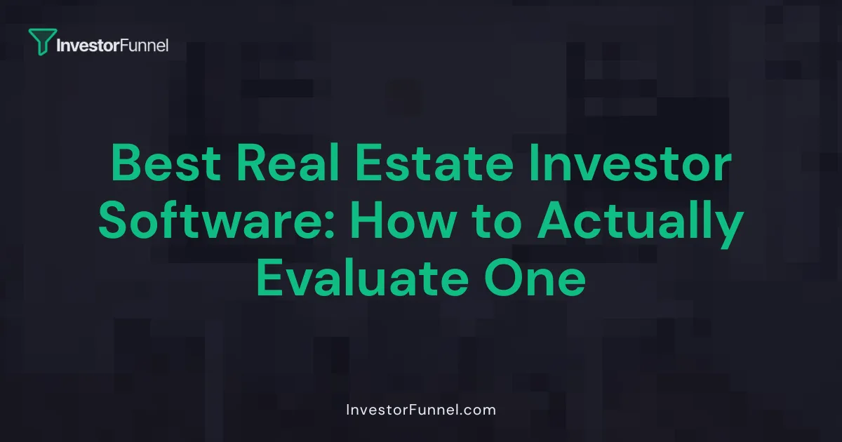 Best Real Estate Investor Software: How to Actually Evaluate One