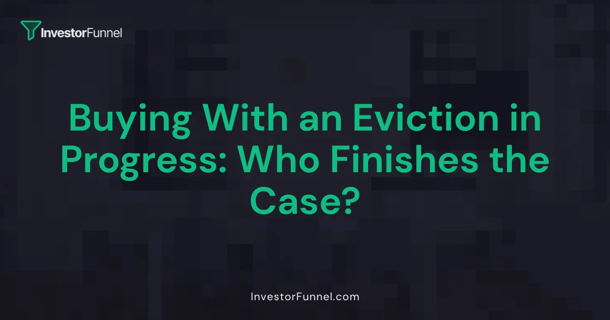 Buying With an Eviction in Progress: Who Finishes the Case?