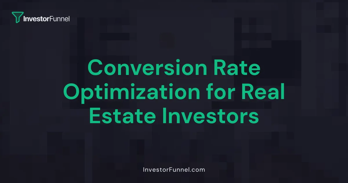 Conversion Rate Optimization for Real Estate Investors