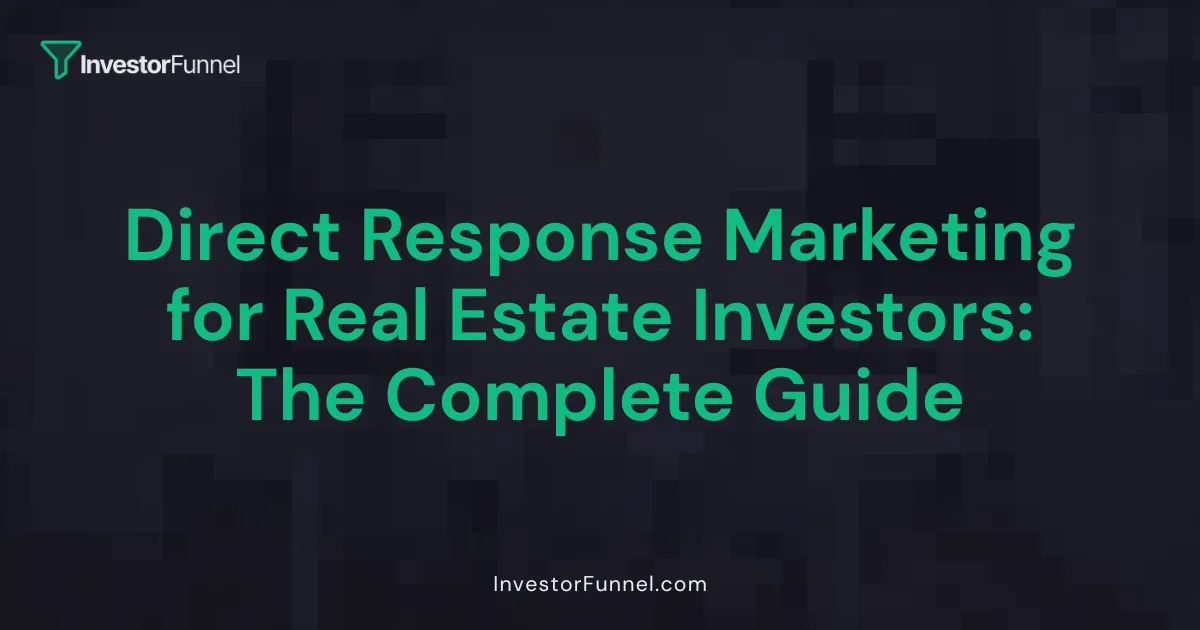 Direct Response Marketing for Real Estate Investors: The Complete Guide