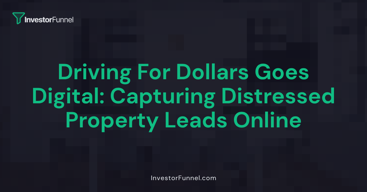 Driving for Dollars Goes Digital: Capturing Distressed Property Leads Online