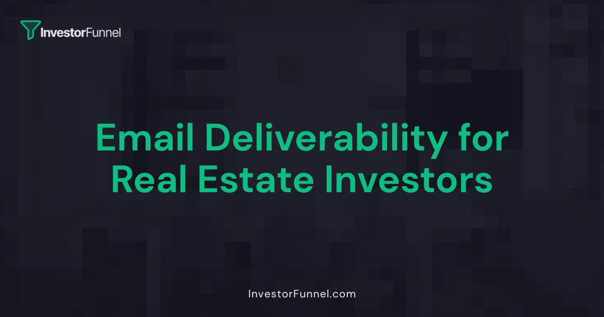 Email Deliverability for Real Estate Investors