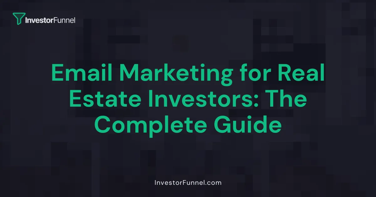 Email Marketing for Real Estate Investors: The Complete Guide