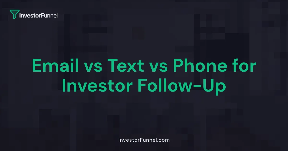 Email vs Text vs Phone for Investor Follow-Up