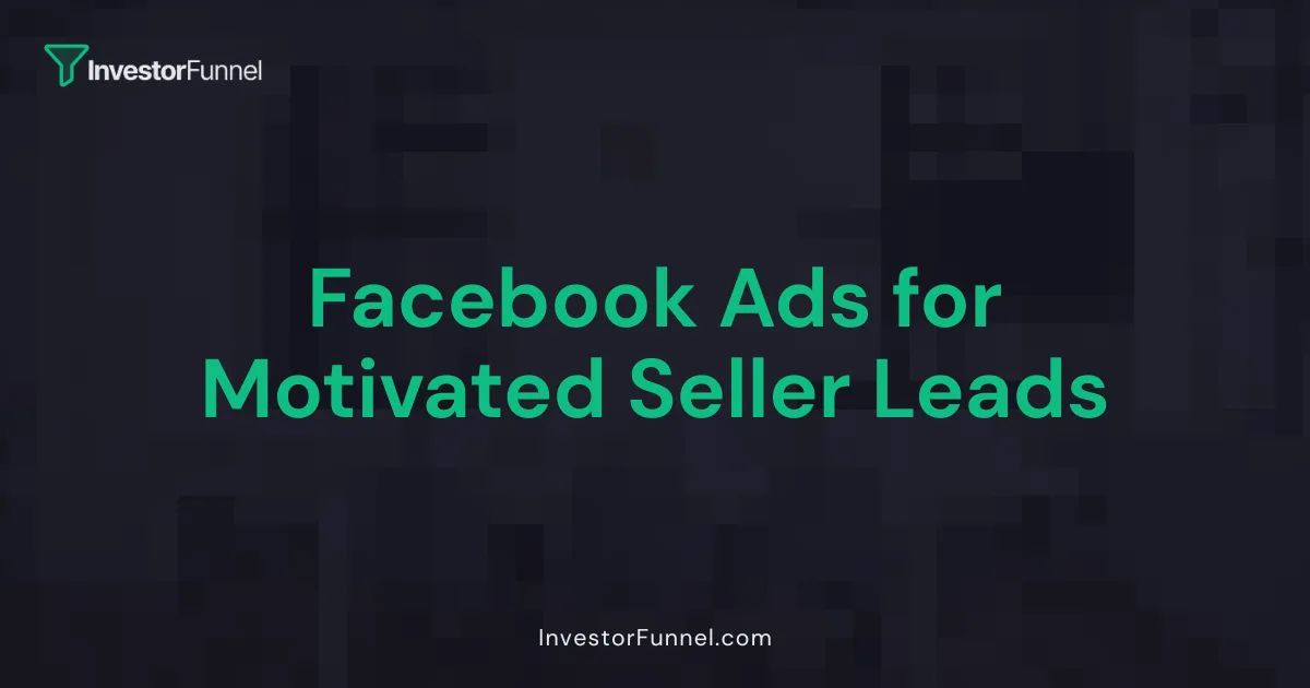 Facebook Ads for Motivated Seller Leads