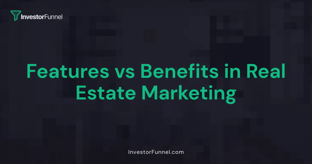 Features vs Benefits in Real Estate Marketing
