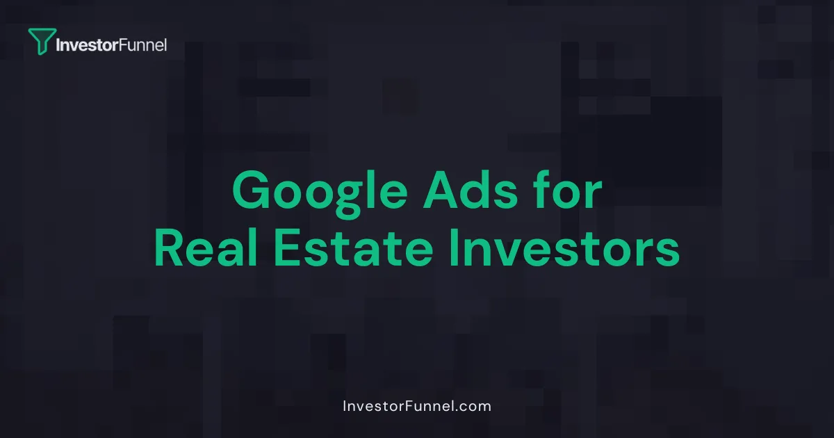 Google Ads for Real Estate Investors
