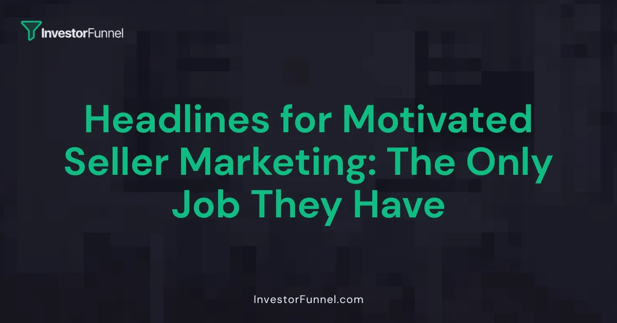 Headlines for Motivated Seller Marketing: The Only Job They Have