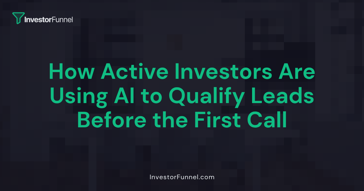How Active Investors Are Using AI to Qualify Leads Before the First Call
