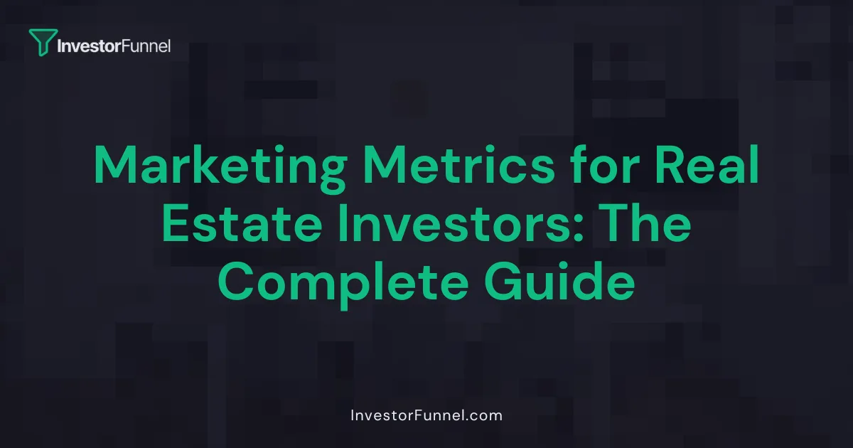 Marketing Metrics for Real Estate Investors: The Complete Guide