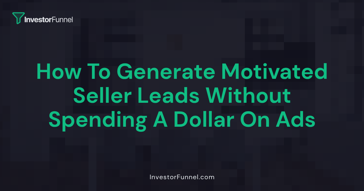 How to Generate Motivated Seller Leads Without Spending a Dollar on Ads