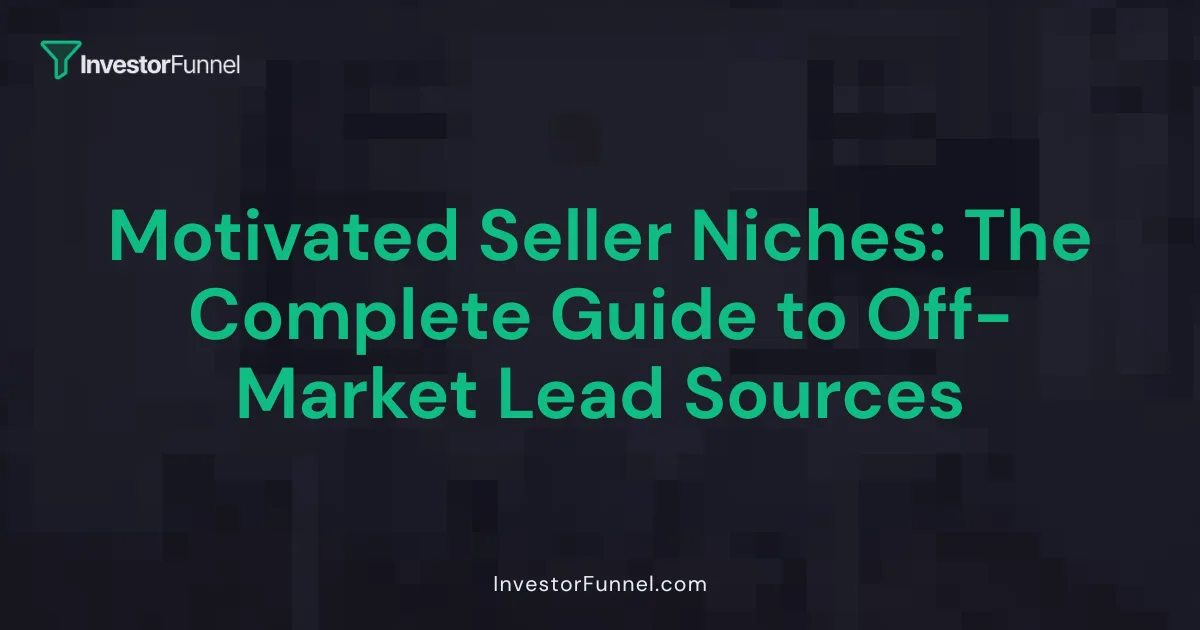 Motivated Seller Niches: The Complete Guide to Off-Market Lead Sources
