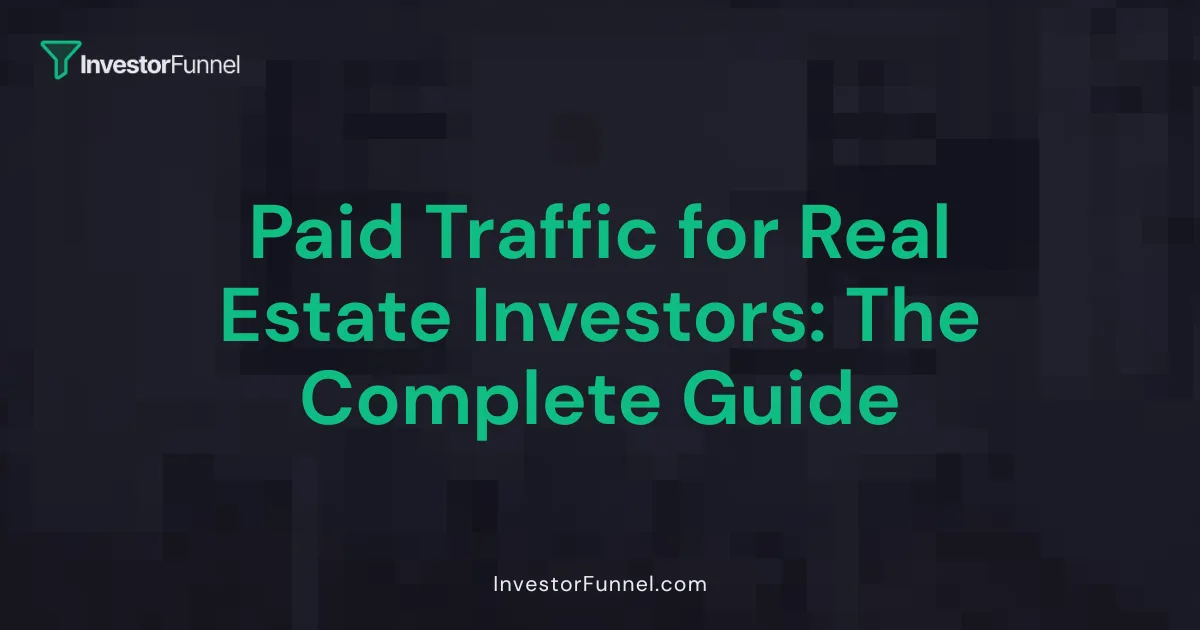 Paid Traffic for Real Estate Investors: The Complete Guide