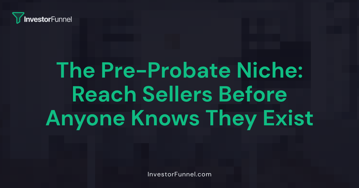 The Pre-Probate Niche: Reach Motivated Sellers Before Anyone Else Knows They Exist