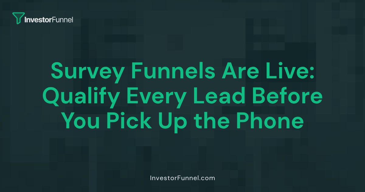 Survey Funnels Are Live: Qualify Every Lead Before You Pick Up the Phone