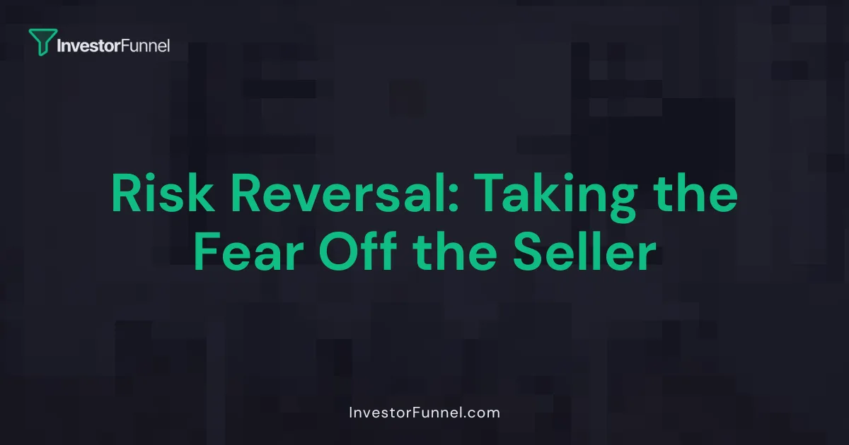 Risk Reversal: Taking the Fear Off the Seller