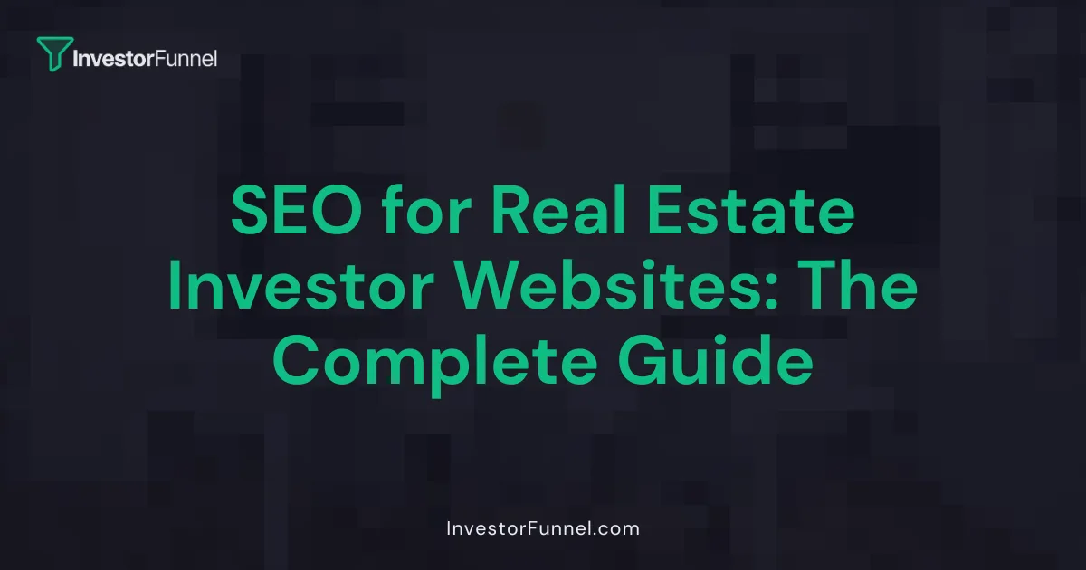 SEO for Real Estate Investor Websites: The Complete Guide