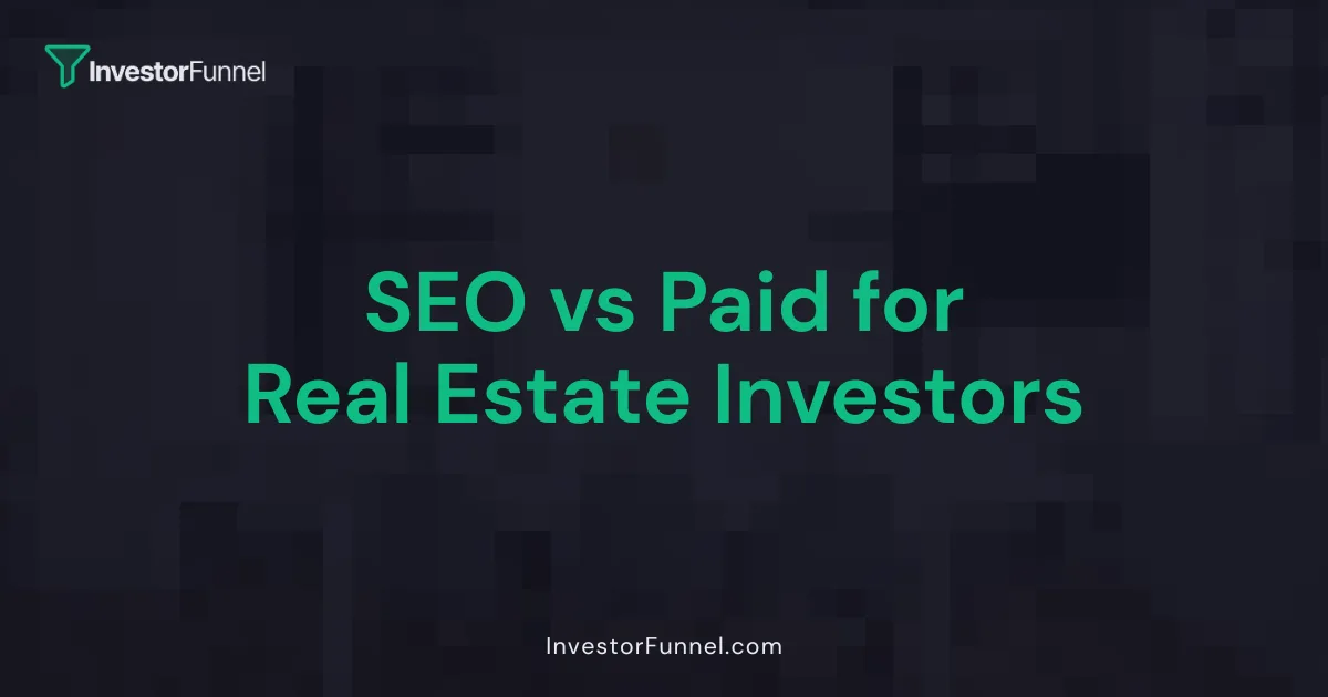 SEO vs Paid for Real Estate Investors