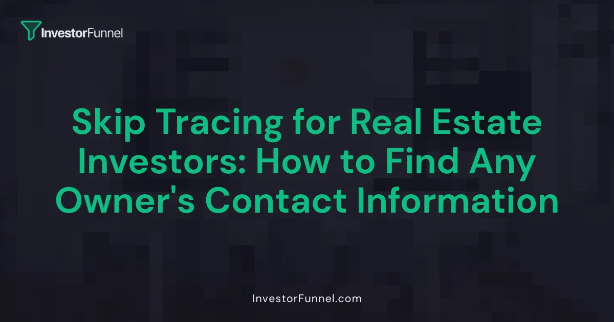 Skip Tracing for Real Estate Investors: How to Find Any Owner's Contact Information