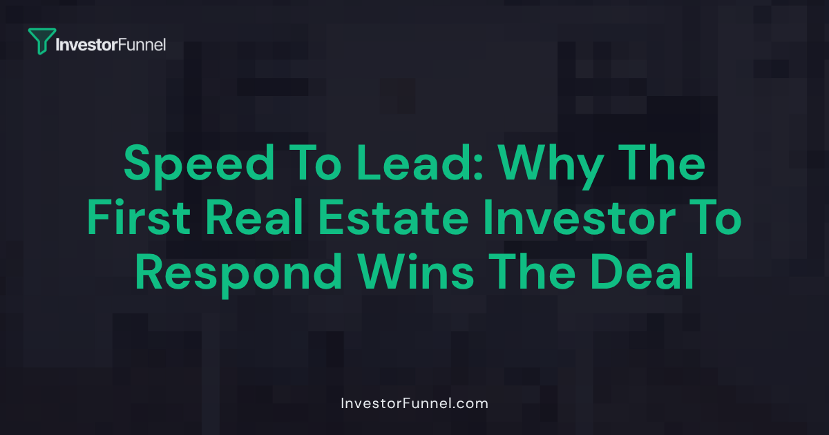 Speed to Lead: Why the First Investor to Respond Wins the Deal