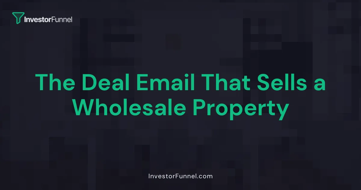 The Deal Email That Sells a Wholesale Property