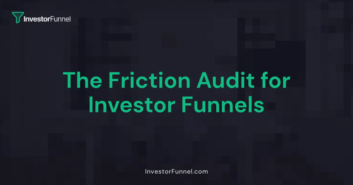 The Friction Audit for Investor Funnels