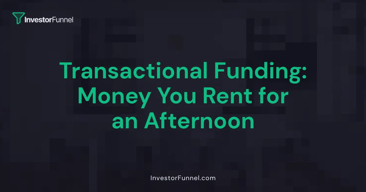 Transactional Funding: Money You Rent for an Afternoon
