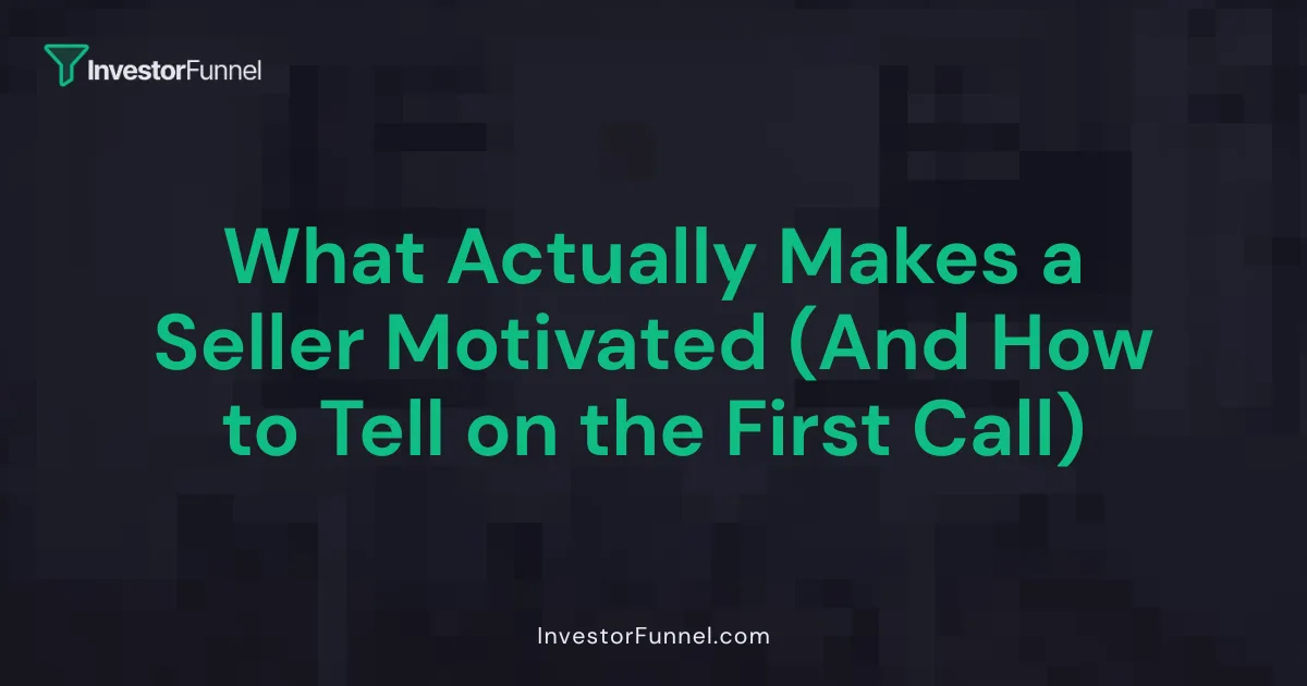 What Actually Makes a Seller Motivated (And How to Tell on the First Call)