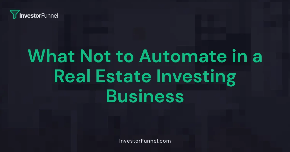 What Not to Automate in a Real Estate Investing Business