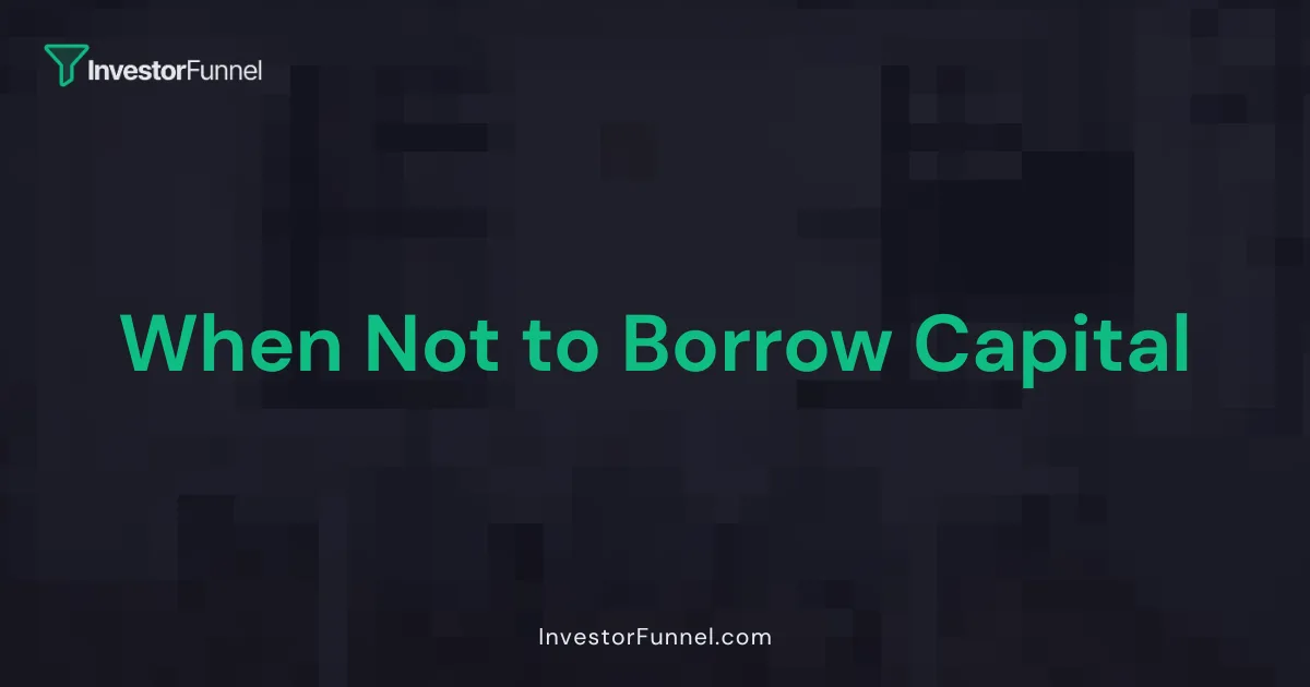 When Not to Borrow Capital