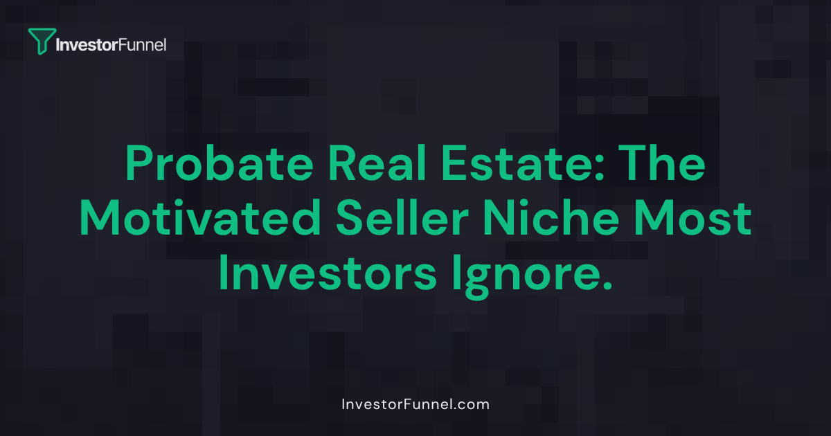 Probate Real Estate: The Motivated Seller Niche Most Investors Ignore