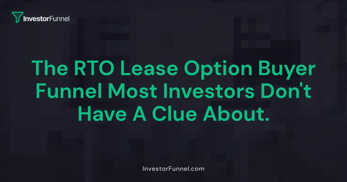 The Lease Option Buyer Funnel Most Investors Don't Have (And How to Deploy Yours Today)