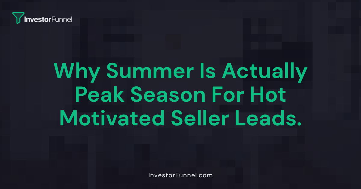 Why Summer Is Actually Peak Season for Motivated Seller Leads